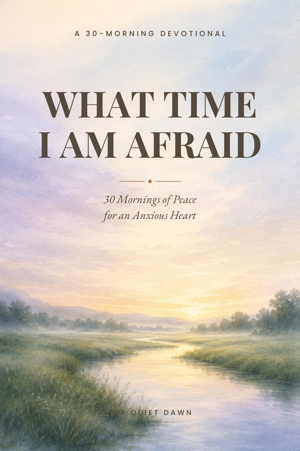 What Time I Am Afraid — a 30-morning devotional for an anxious heart